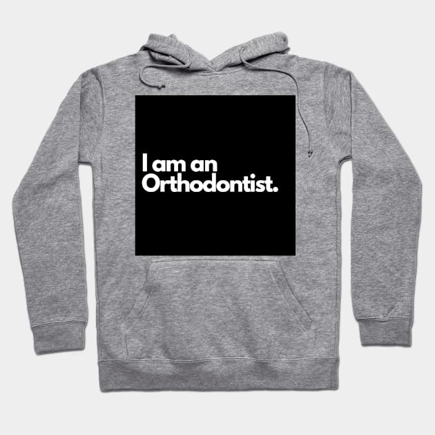 I am an Orthodontist. Hoodie by raintree.ecoplay